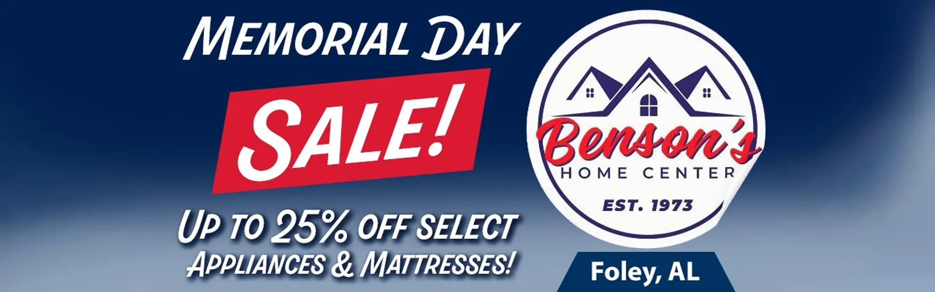Promotional Slide for Benson's Home Center's Memorial Day sale where visitors at the Foley location can receive up to twenty-five percent off Appliances and Mattresses.