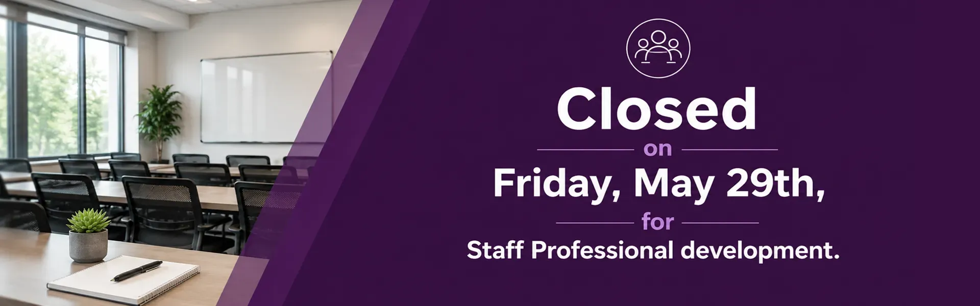 Closed on Friday, May 29th, for Staff Professional development
