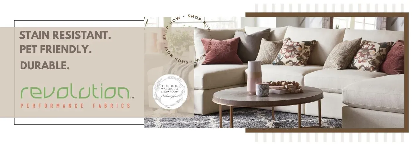 Furniture Warehouse Showroom Banner: Stain resistant. Pet friendly. Durable. Revolution performance fabrics. Shop Now