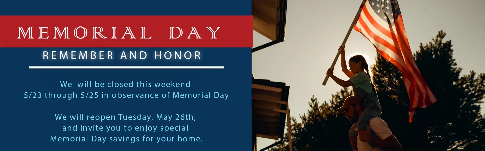 Memorial Day | We Will Be Closed 5/23 - 5/25 in observation of Memorial Day. We will resume regular hours on 5/26.