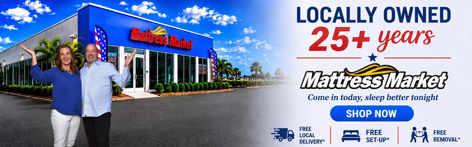 Locally on 25 years, Mattress Market - come in today sleep better tonight.