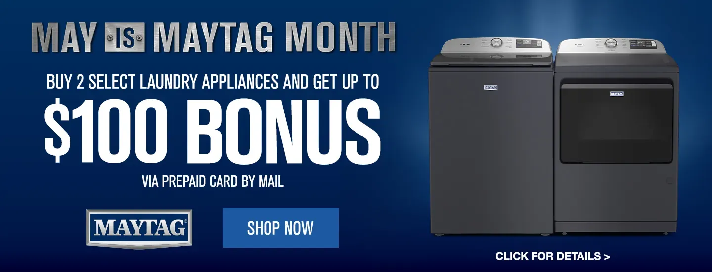 May is Maytag Month! Buy 2 select laundry appliances and get up to $100 bonus via prepaid card!