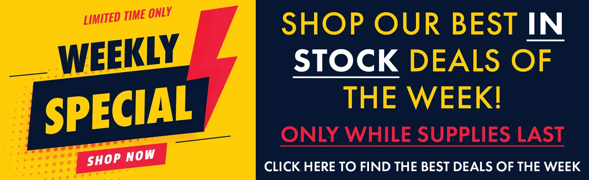Limited Time and Supply - See Our Weekly Specials