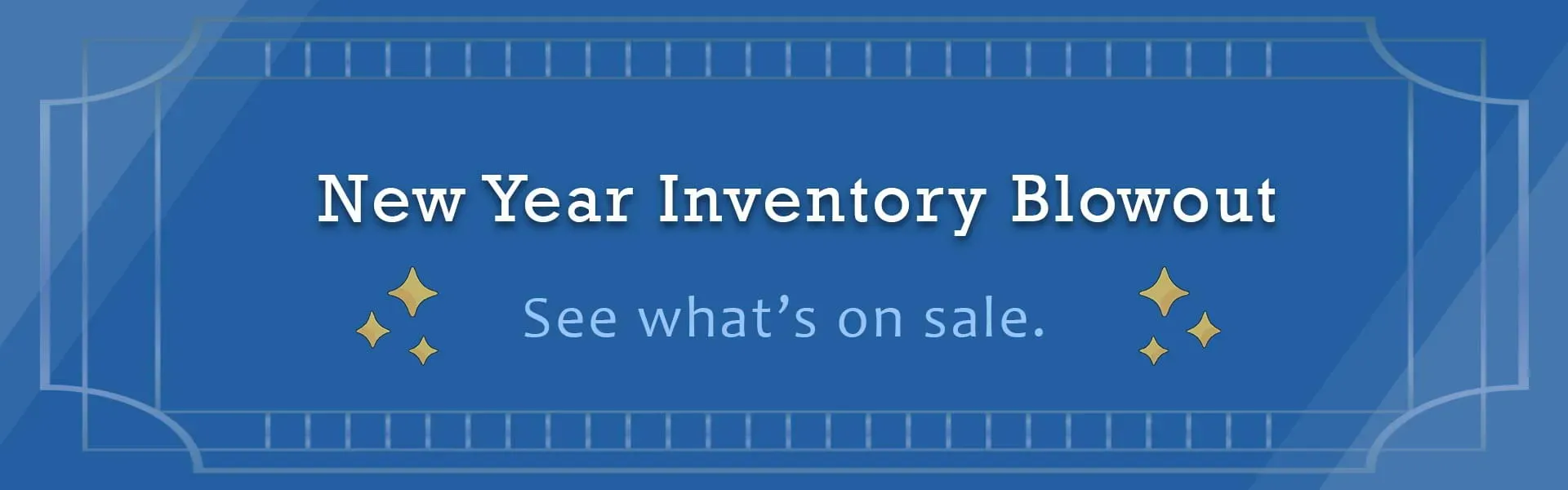 New Year Inventory Blowout